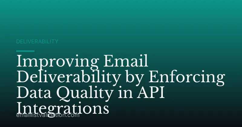Improving Email Deliverability by Enforcing Data Quality in API Integrations