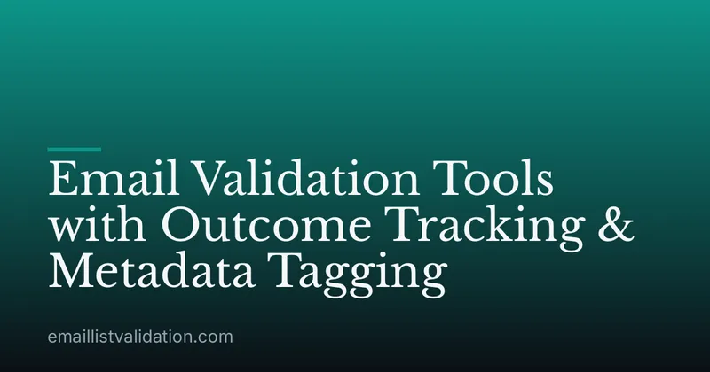 Email Validation Tools with Outcome Tracking & Metadata Tagging