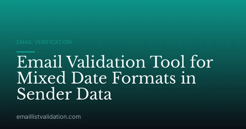 Email Validation Tool for Mixed Date Formats in Sender Data