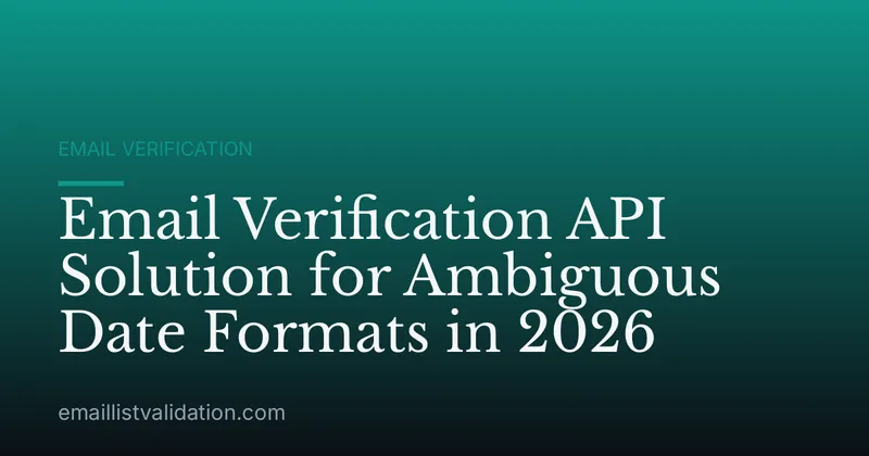 Email Verification API Solution for Ambiguous Date Formats in 2026