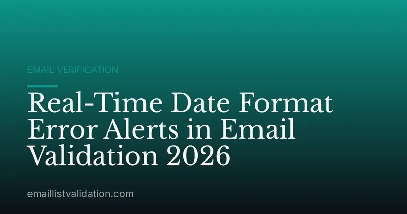 Real-Time Date Format Error Alerts in Email Validation 2026