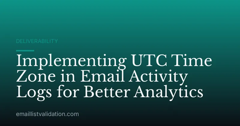 Implementing UTC Time Zone in Email Activity Logs for Better Analytics
