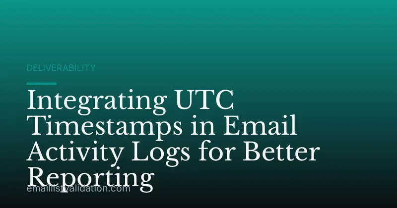 Integrating UTC Timestamps in Email Activity Logs for Better Reporting
