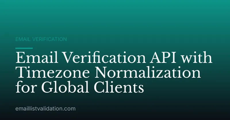 Email Verification API with Timezone Normalization for Global Clients