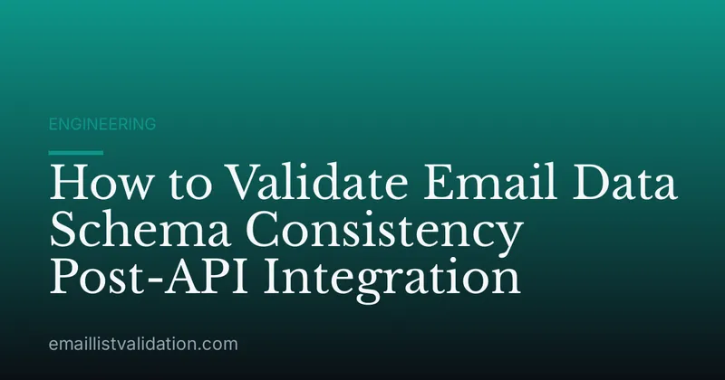 How to Validate Email Data Schema Consistency Post-API Integration