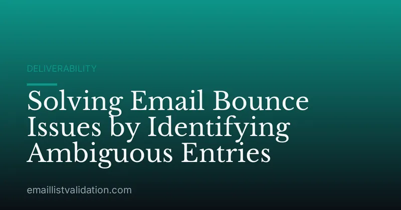 Solving Email Bounce Issues by Identifying Ambiguous Entries