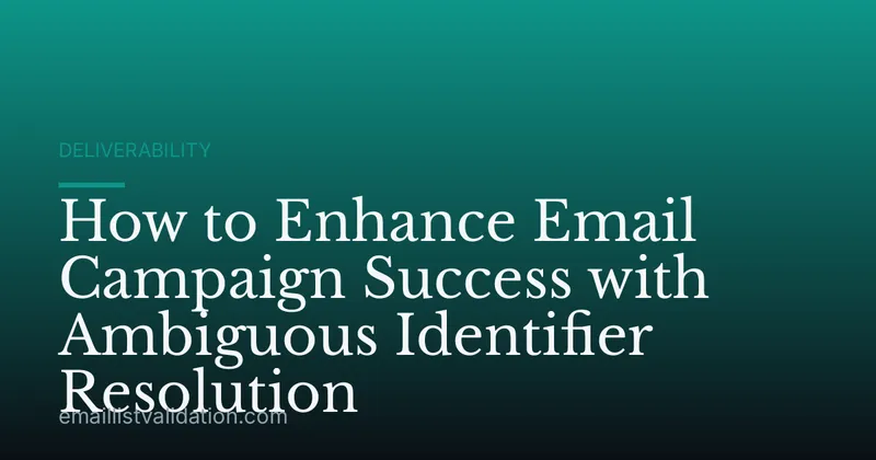 How to Enhance Email Campaign Success with Ambiguous Identifier Resolution