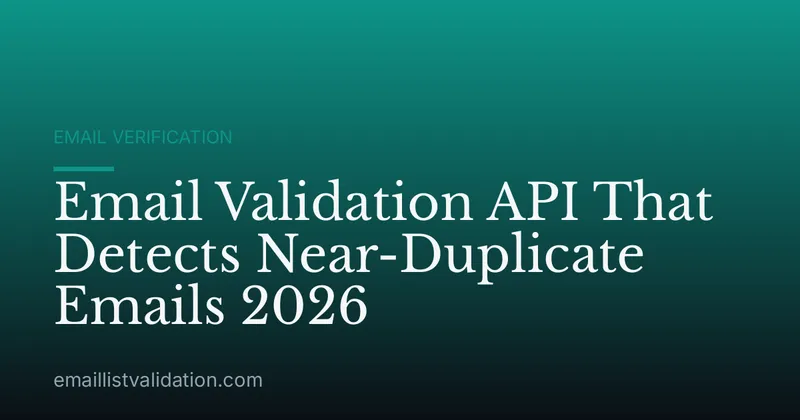 Email Validation API That Detects Near-Duplicate Emails 2026