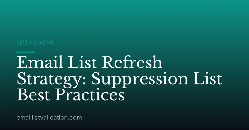 Email List Refresh Strategy: Suppression List Best Practices