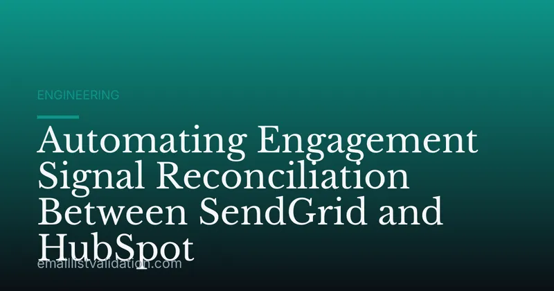Automating Engagement Signal Reconciliation Between SendGrid and HubSpot