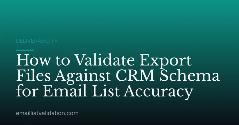 How to Validate Export Files Against CRM Schema for Email List Accuracy