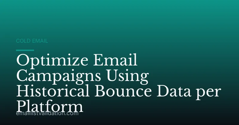 Optimize Email Campaigns Using Historical Bounce Data per Platform