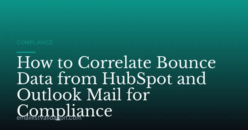 How to Correlate Bounce Data from HubSpot and Outlook Mail for Compliance