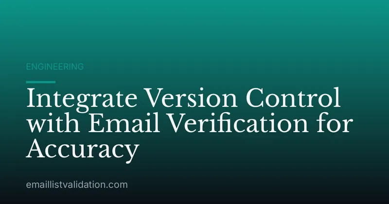 Integrate Version Control with Email Verification for Accuracy