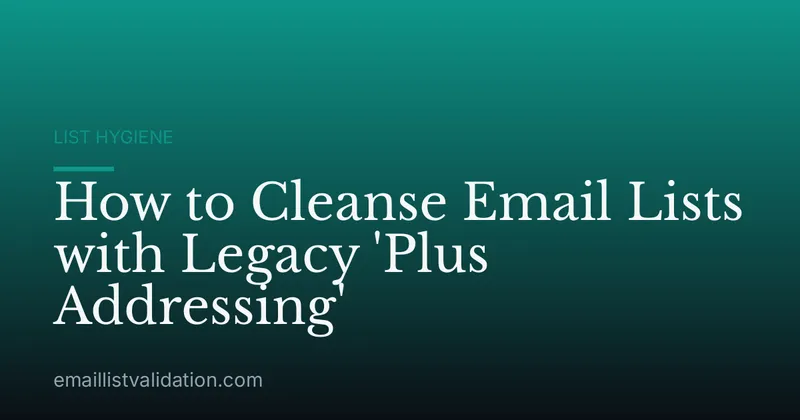 How to Cleanse Email Lists with Legacy 'Plus Addressing'