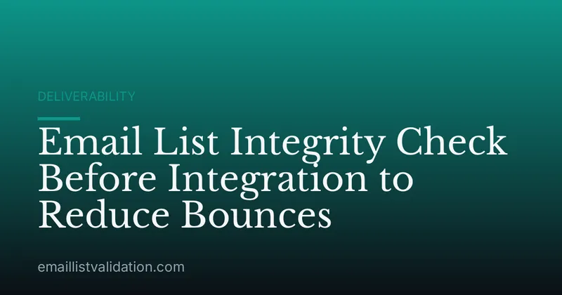 Email List Integrity Check Before Integration to Reduce Bounces