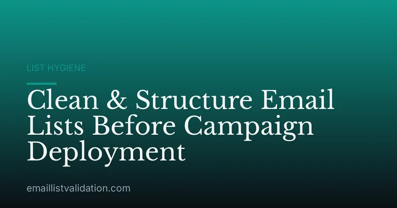 Clean & Structure Email Lists Before Campaign Deployment