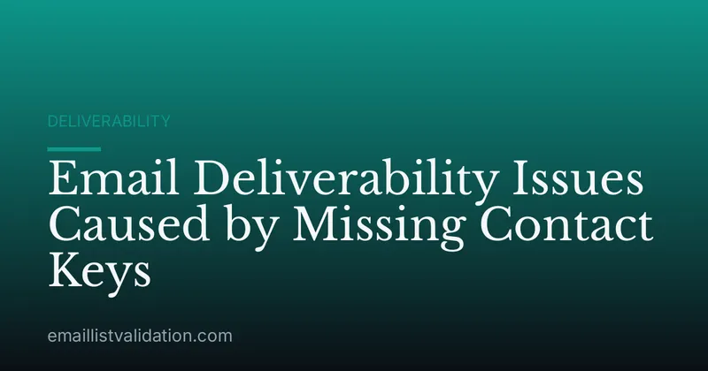 Email Deliverability Issues Caused by Missing Contact Keys