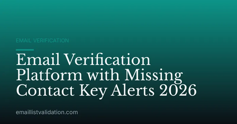 Email Verification Platform with Missing Contact Key Alerts 2026