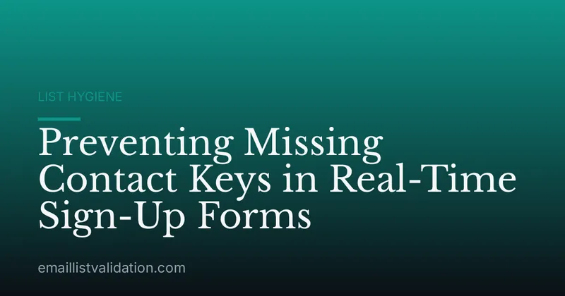 Preventing Missing Contact Keys in Real-Time Sign-Up Forms