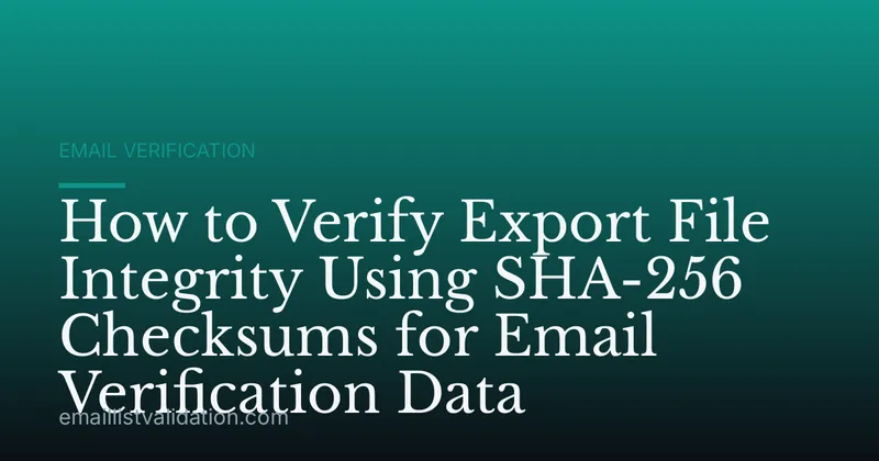 How to Verify Export File Integrity Using SHA-256 Checksums for Email Verification Data