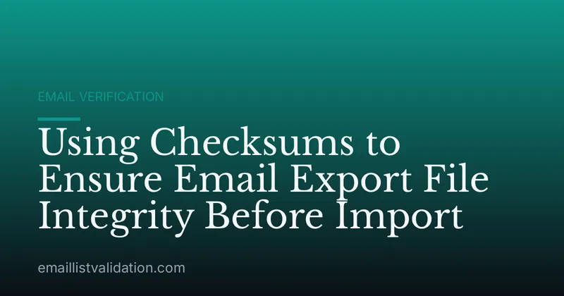 Using Checksums to Ensure Email Export File Integrity Before Import