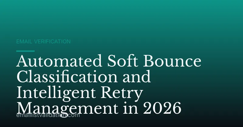 Automated Soft Bounce Classification and Intelligent Retry Management in 2026