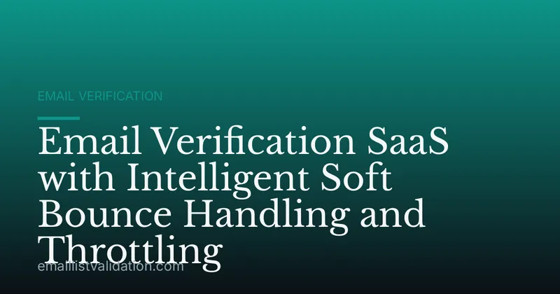 Email Verification SaaS with Intelligent Soft Bounce Handling and Throttling