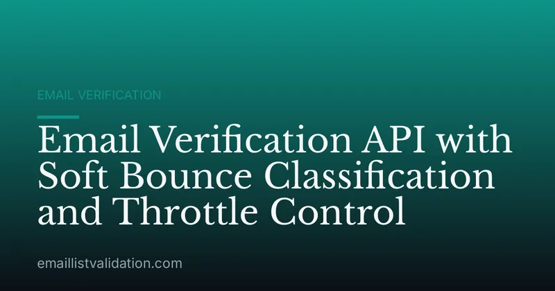 Email Verification API with Soft Bounce Classification and Throttle Control