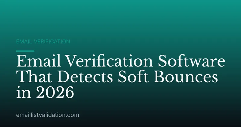 Email Verification Software That Detects Soft Bounces in 2026