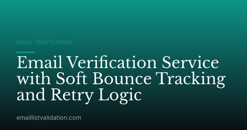 Email Verification Service with Soft Bounce Tracking and Retry Logic