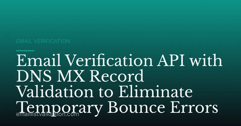 Email Verification API with DNS MX Record Validation to Eliminate Temporary Bounce Errors
