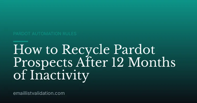 How to Recycle Pardot Prospects After 12 Months of Inactivity