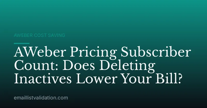 AWeber Pricing Subscriber Count: Does Deleting Inactives Lower Your Bill?