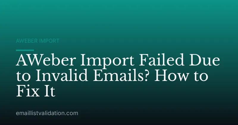 AWeber Import Failed Due to Invalid Emails? How to Fix It