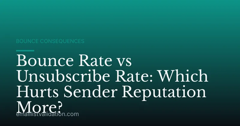 Bounce Rate vs Unsubscribe Rate: Which Hurts Sender Reputation More?