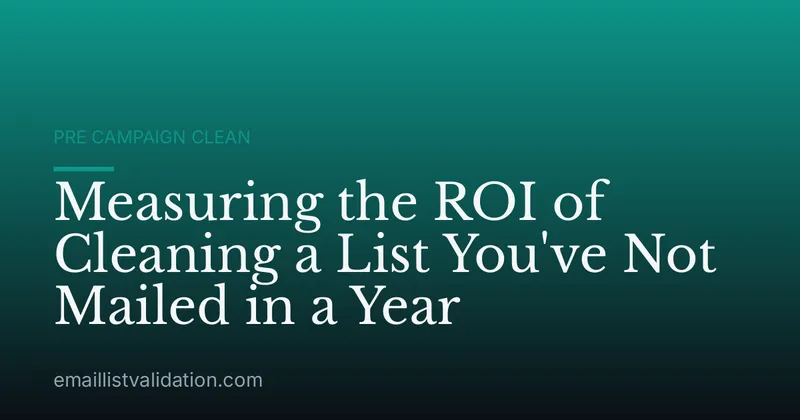 Measuring the ROI of Cleaning a List You've Not Mailed in a Year