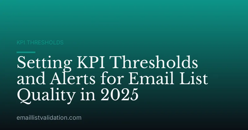 Setting KPI Thresholds and Alerts for Email List Quality in 2025