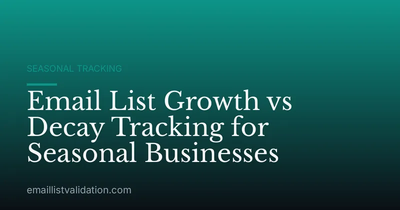 Email List Growth vs Decay Tracking for Seasonal Businesses