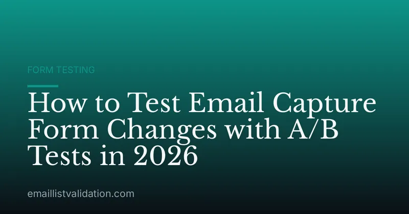 How to Test Email Capture Form Changes with A/B Tests in 2026