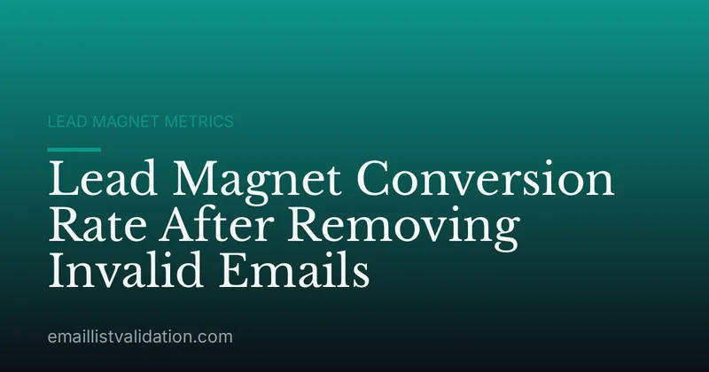 Lead Magnet Conversion Rate After Removing Invalid Emails