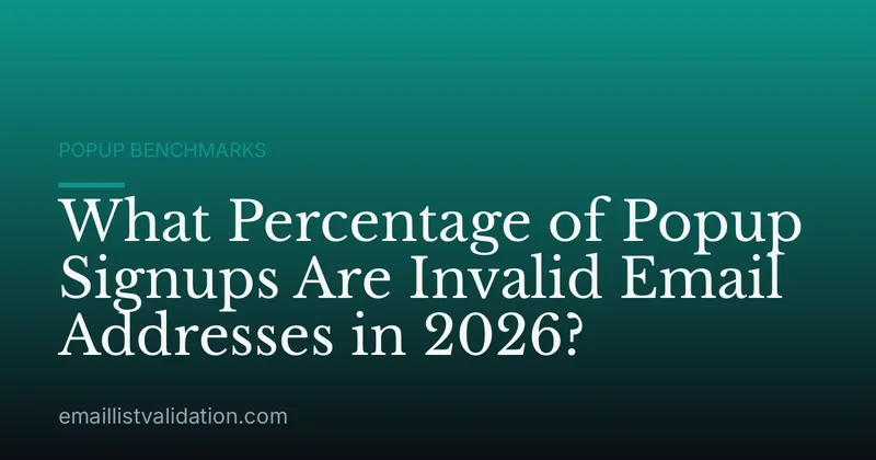 What Percentage of Popup Signups Are Invalid Email Addresses in 2026?