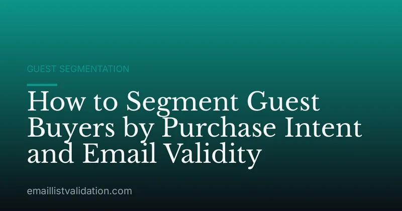 How to Segment Guest Buyers by Purchase Intent and Email Validity