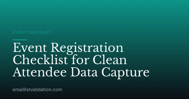 Event Registration Checklist for Clean Attendee Data Capture
