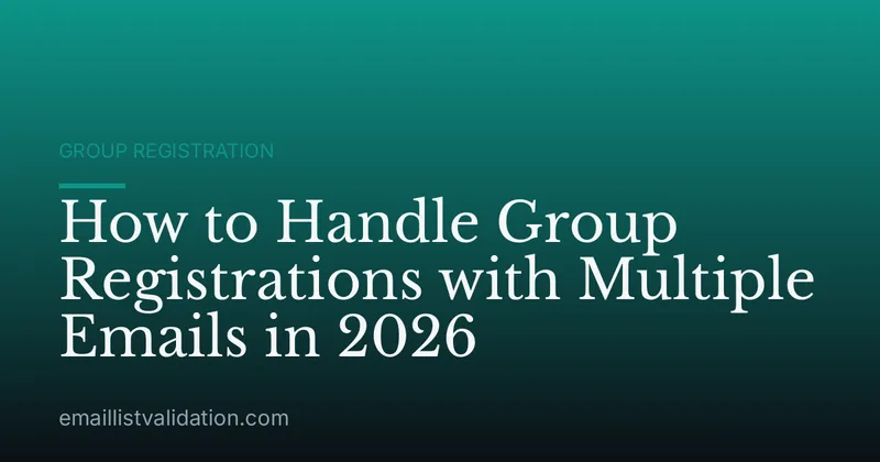 How to Handle Group Registrations with Multiple Emails in 2026