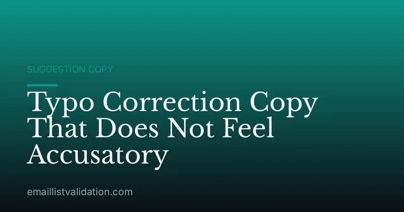 Typo Correction Copy That Does Not Feel Accusatory
