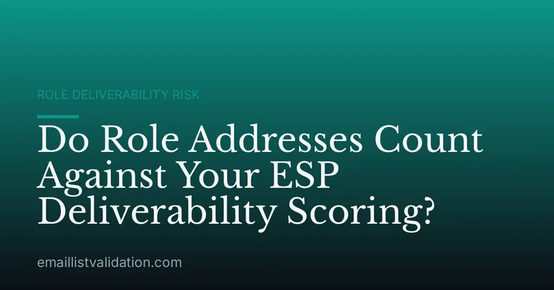 Do Role Addresses Count Against Your ESP Deliverability Scoring?