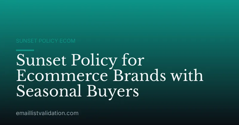 Sunset Policy for Ecommerce Brands with Seasonal Buyers