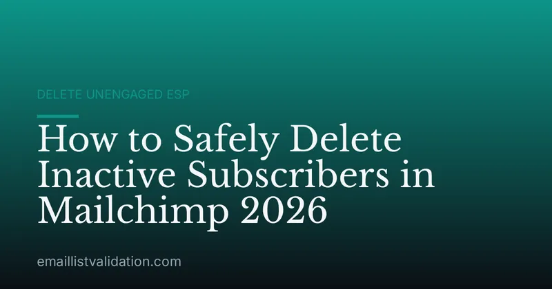 How to Safely Delete Inactive Subscribers in Mailchimp 2026