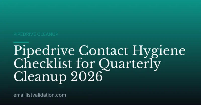 Pipedrive Contact Hygiene Checklist for Quarterly Cleanup 2026